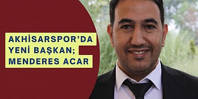 Akhisarspor’da yeni başkan; Menderes Acar