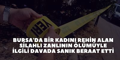 Bursa'da bir kadını rehin alan silahlı zanlının ölümüyle ilgili davada sanık beraat etti