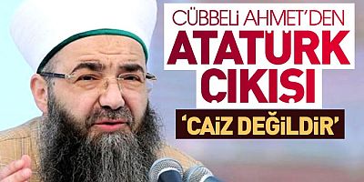 Cübbeli Ahmet Hoca'dan Atatürk açıklaması!