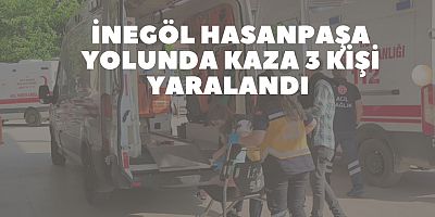 İnegöl Hasanpaşa yolunda kaza 3 kişi yaralandı 