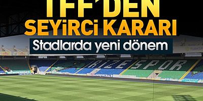 TFF'den Süper Lig ve Türkiye Kupası müsabakalarında seyirci kararı