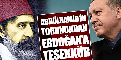Türkiye'yi unutmayan Sultan Abdülhamid'in torunu, Cumhurbaşkanı'na teşekkür mektubu yazdı