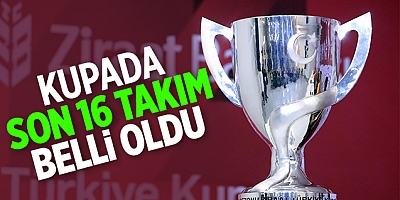 Ziraat Türkiye Kupası’nda son 16 takım belli oldu