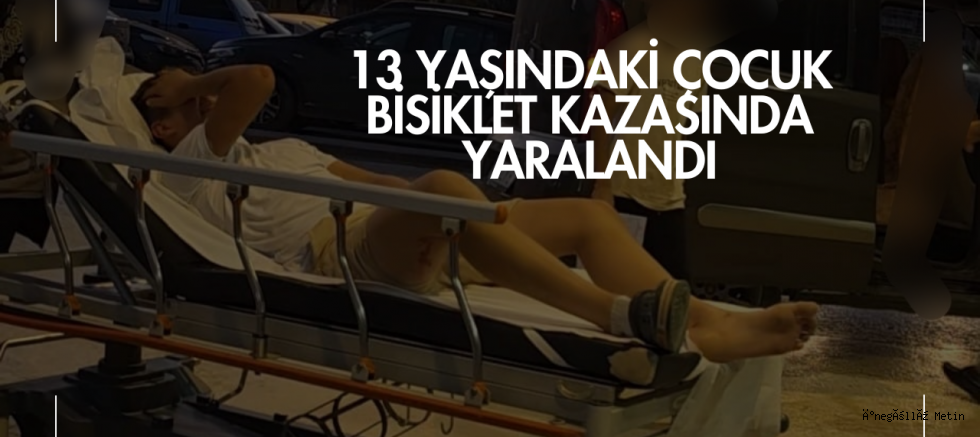 13 Yaşındaki Çocuk Bisiklet Kazasında Yaralandı