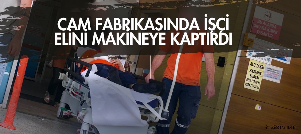 Cam Fabrikasında İşçi Elini Makineye Kaptırdı
