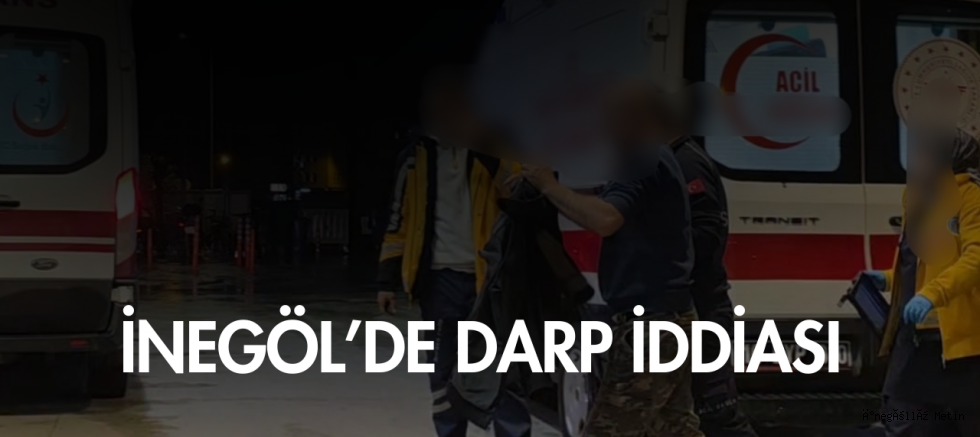 İnegöl’de darp iddiası: Başından yaralanan kişi hastaneye kaldırıldı