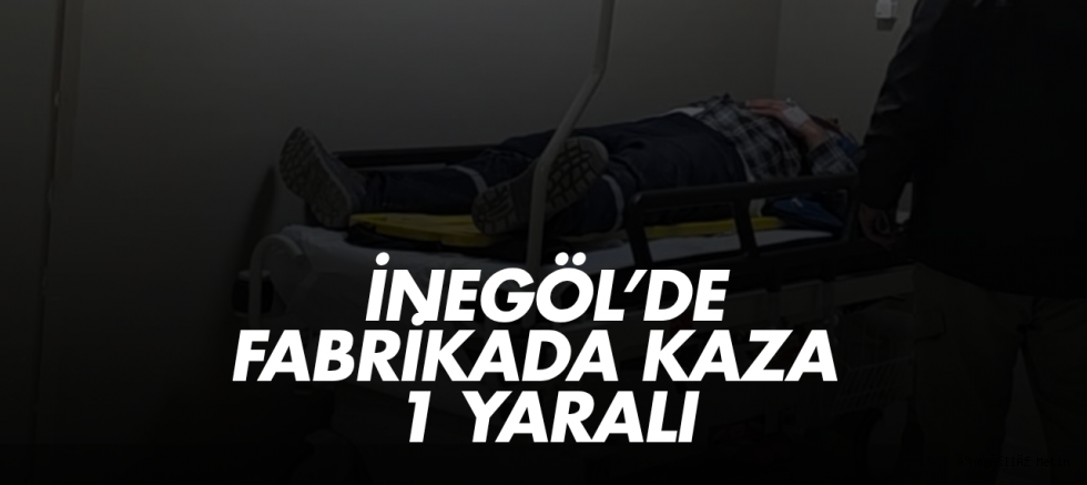 İnegöl’de Fabrikada kaza  1 Yaralı
