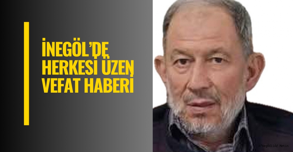 İnegöl’de Herkesi Üzen Vefat Haberi