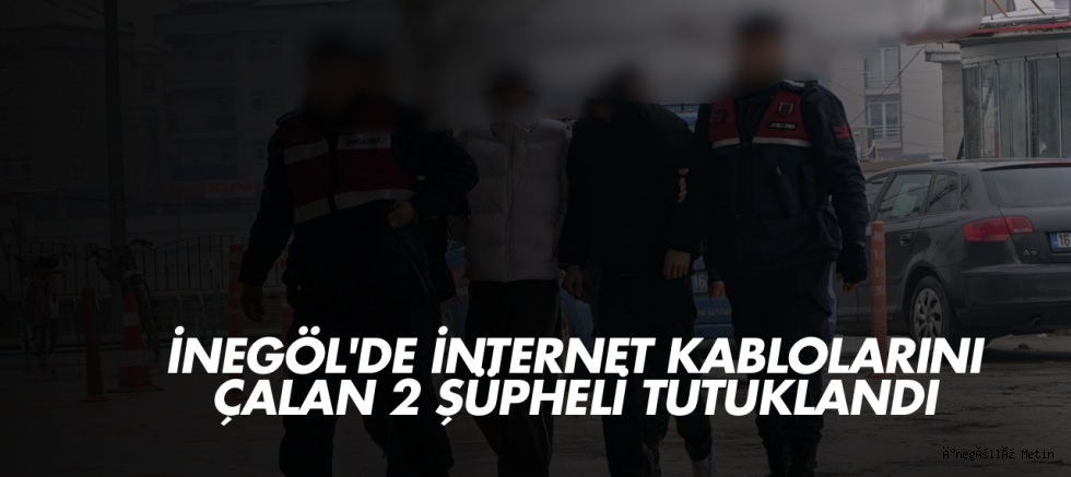 İnegöl'de internet kablolarını çalan 2 şüpheli tutuklandı