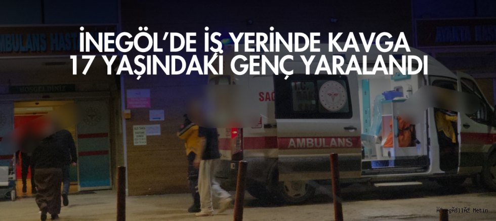 İnegöl’de İş Yerinde Kavga: 17 Yaşındaki Genç Yaralandı