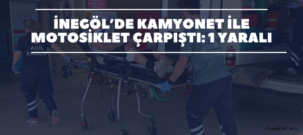 İnegöl’de Kamyonet ile Motosiklet Çarpıştı: 1 Yaralı