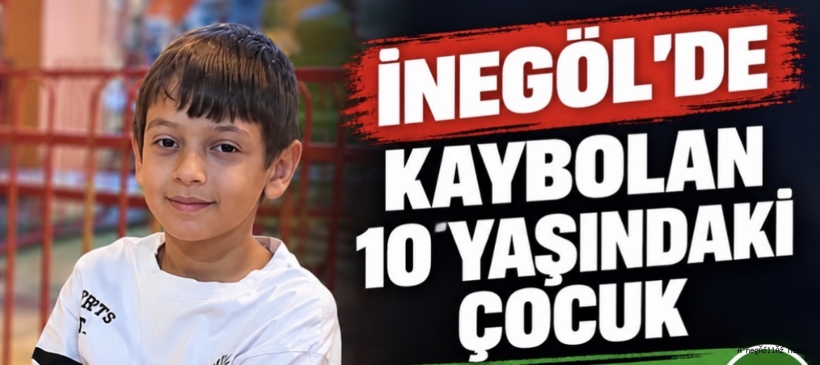 İnegöl’de kaybolan 10 yaşındaki çocuk bulundu