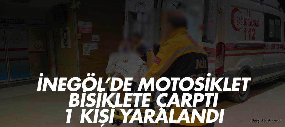 İnegöl’de Motosiklet Bisiklete Çarptı: 1 Kişi Yaralandı