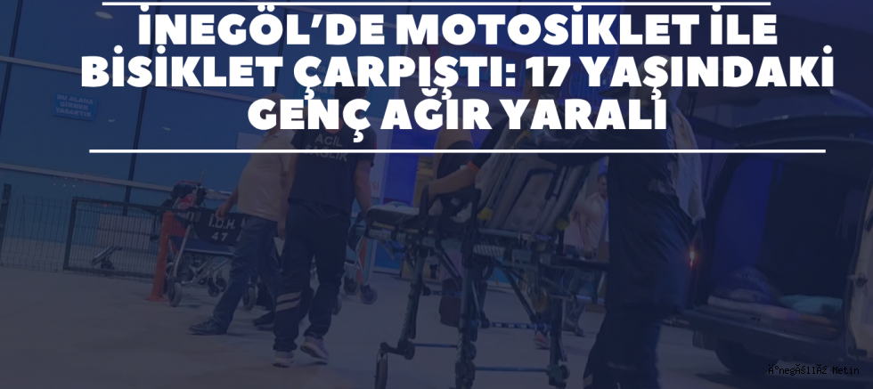 İnegöl’de Motosiklet ile Bisiklet Çarpıştı: 17 Yaşındaki Genç Ağır Yaralı