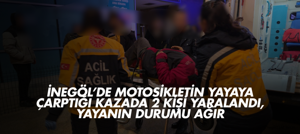 İnegöl’de Motosikletin Yayaya Çarptığı Kazada 2 Kişi Yaralandı, Yayanın Durumu Ağır