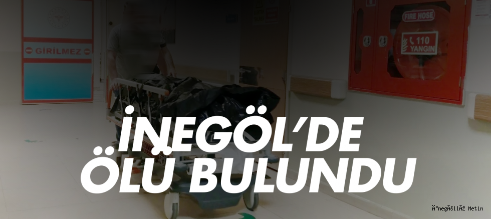 İnegöl’de ölü bulundu