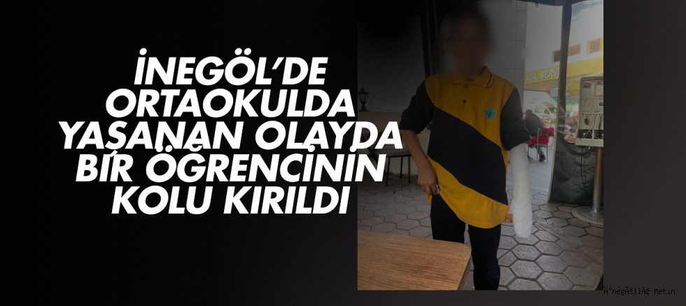 İnegöl’de Ortaokulda Yaşanan Olayda Bir Öğrencinin Kolu Kırıldı