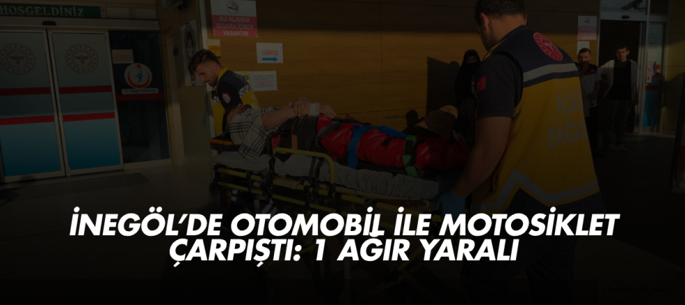 İnegöl’de Otomobil ile Motosiklet Çarpıştı: 1 Ağır Yaralı