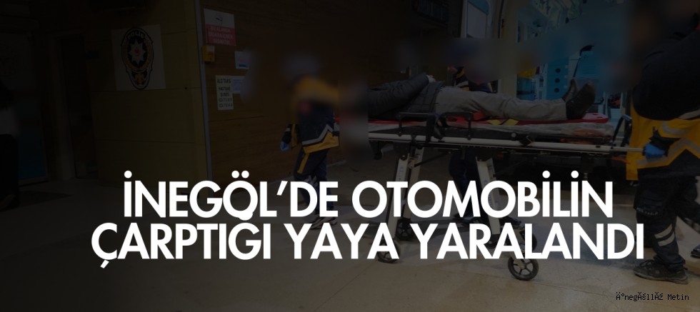 İnegöl’de Otomobilin Çarptığı Yaya Yaralandı