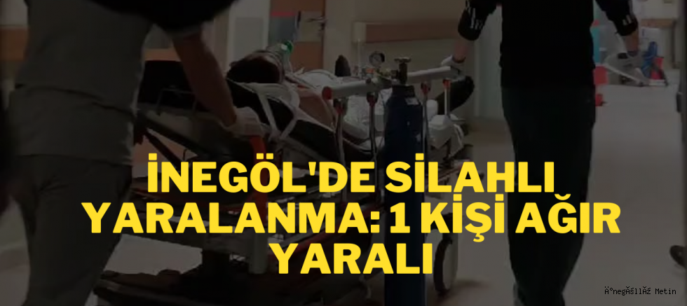 İnegöl'de Silahlı Yaralanma: 1 Kişi Ağır Yaralı