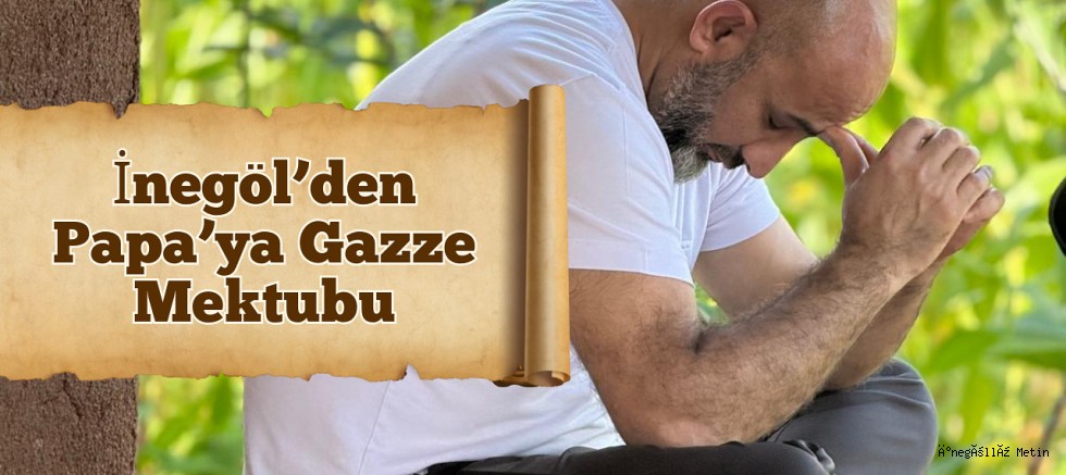 İnegöl’den Papa’ya Gazze Mektubu