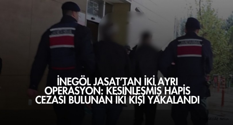 İnegöl JASAT’tan iki ayrı operasyon: Kesinleşmiş hapis cezası bulunan iki kişi yakalandı
