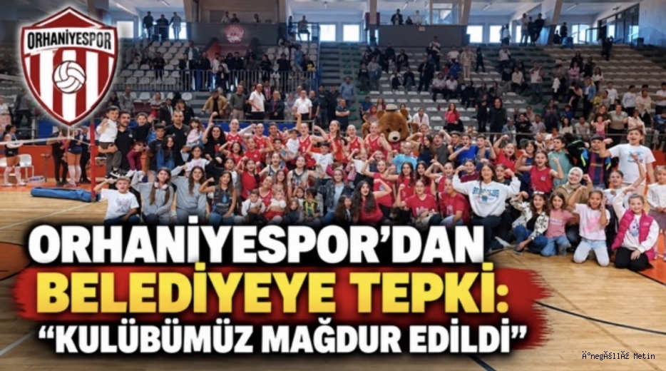 ORHANİYESPOR’DAN BELEDİYEYE TEPKİ: “KULÜBÜMÜZ MAĞDUR EDİLDİ”