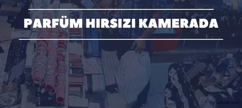 Parfüm hırsızı kamerada