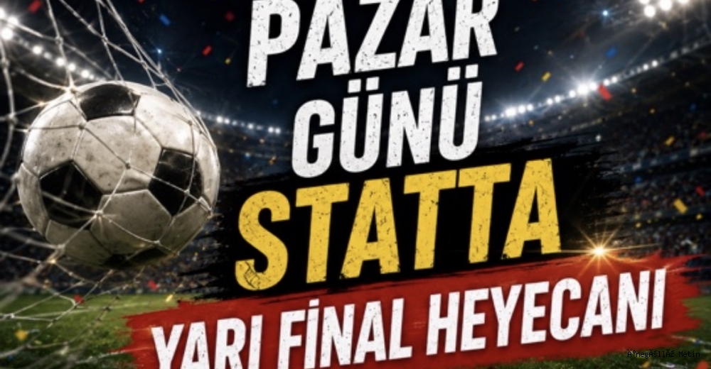 Pazar Günü Statta Yarı Final Heyecanı