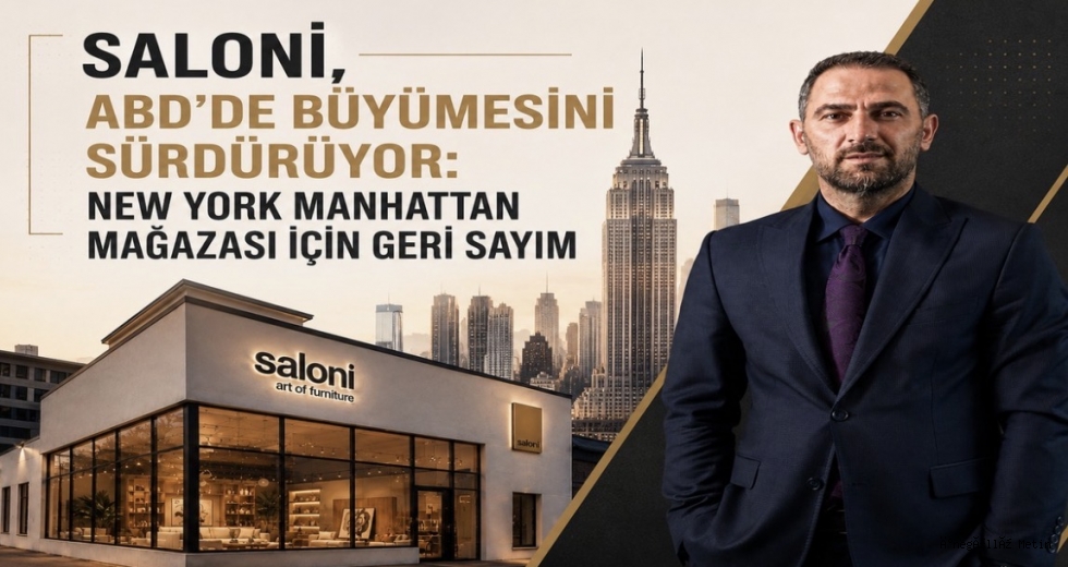SALONİ, ABD’DE BÜYÜMESİNİ SÜRDÜRÜYOR: NEW YORK MANHATTAN MAĞAZASI İÇİN GERİ SAYIM