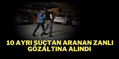 10 Ayrı suçtan aranan zanlı gözaltına alındı
