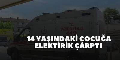 14 Yaşındaki Çocuğa Elektirik Çarptı 