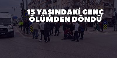 15 Yaşındaki genç ölümden döndü