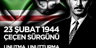 23 ŞUBAT 1944 ÇEÇEN - İNGUŞ SÜRGÜNÜ;