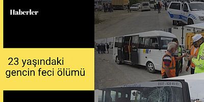 23 yaşındaki gencin feci ölümü