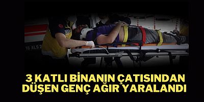 3 Katlı binanın çatısından düşen genç ağır yaralandı