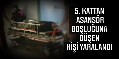 5. Kattan asansör boşluğuna düşen kişi yaralandı 
