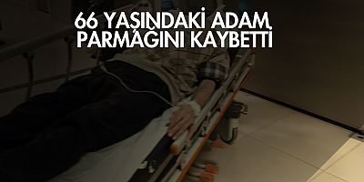 66 yaşındaki adam parmağını kaybetti