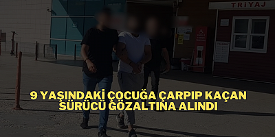 9 Yaşındaki çocuğa çarpıp kaçan sürücü gözaltına alındı