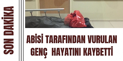 abisi tarafından vurulan genç  hayatını kaybetti. 