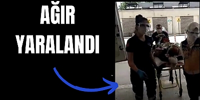 AĞIR YARALANDI