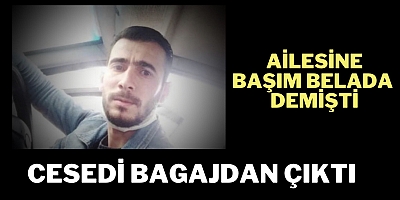 Ailesine başım belada demişti Cesedi bagajdan çıktı