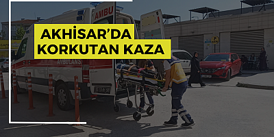 Akhisar’da Korkutan kaza 