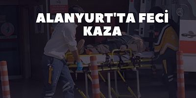 Alanyurt'ta feci kaza