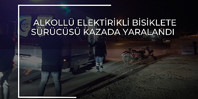 ALKOLLÜ ELEKTİRİKLİ BİSİKLETE SÜRÜCÜSÜ KAZADA YARALANDI