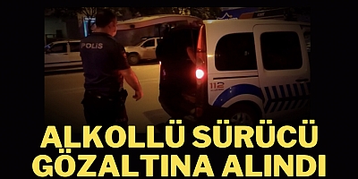 Alkollü sürücü gözaltına alındı