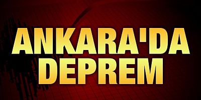 Ankara'da korkutan deprem!