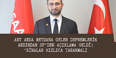 Art arda meydana gelen depremlerin ardından SP’den açıklama geldi; ‘Binalar hızlıca taranmalı