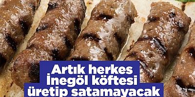 ARTIK HERKES İNEGÖL KÖFTESİ SATAMAYACAK