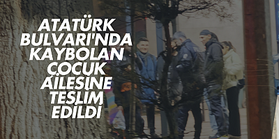 Atatürk Bulvarı'nda Kaybolan Çocuk Ailesine Teslim Edildi